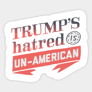 Trump's Hatred is Un-American Sticker